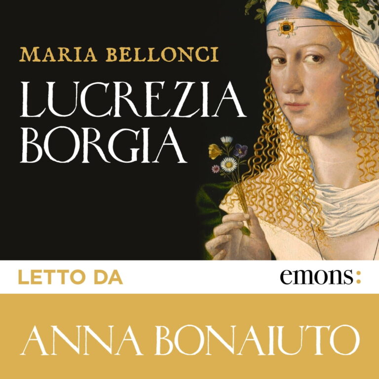 immagine per Lucrezia Borgia di Maria Bellonci, letto da Anna Bonaiuto Emons Edizioni, 2022
